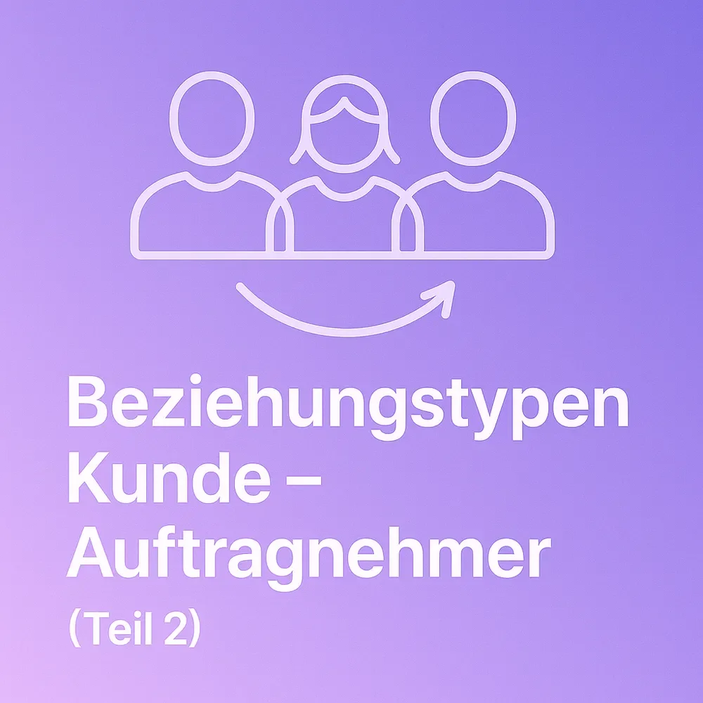 Teil 2: Die zwölf Beziehungstypen zwischen Kunde und Auftragnehmer