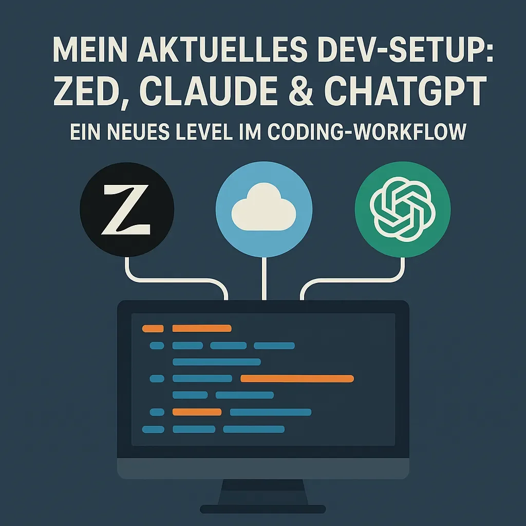 Mein aktuelles Dev-Setup: Zed, Claude & ChatGPT – ein neues Level im Coding-Workflow