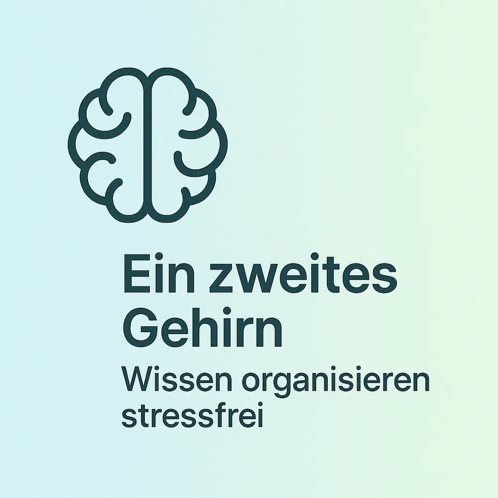 Ein zweites Gehirn: Wissen dauerhaft und stressfrei organisieren