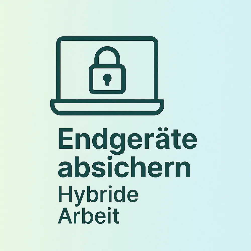 Endgeräte absichern im hybriden Arbeitsalltag – warum es jetzt darauf ankommt