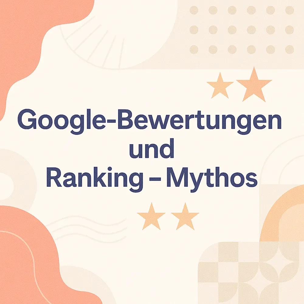 Warum Bewertungen nicht über dein Google-Ranking entscheiden – und was stattdessen zählt