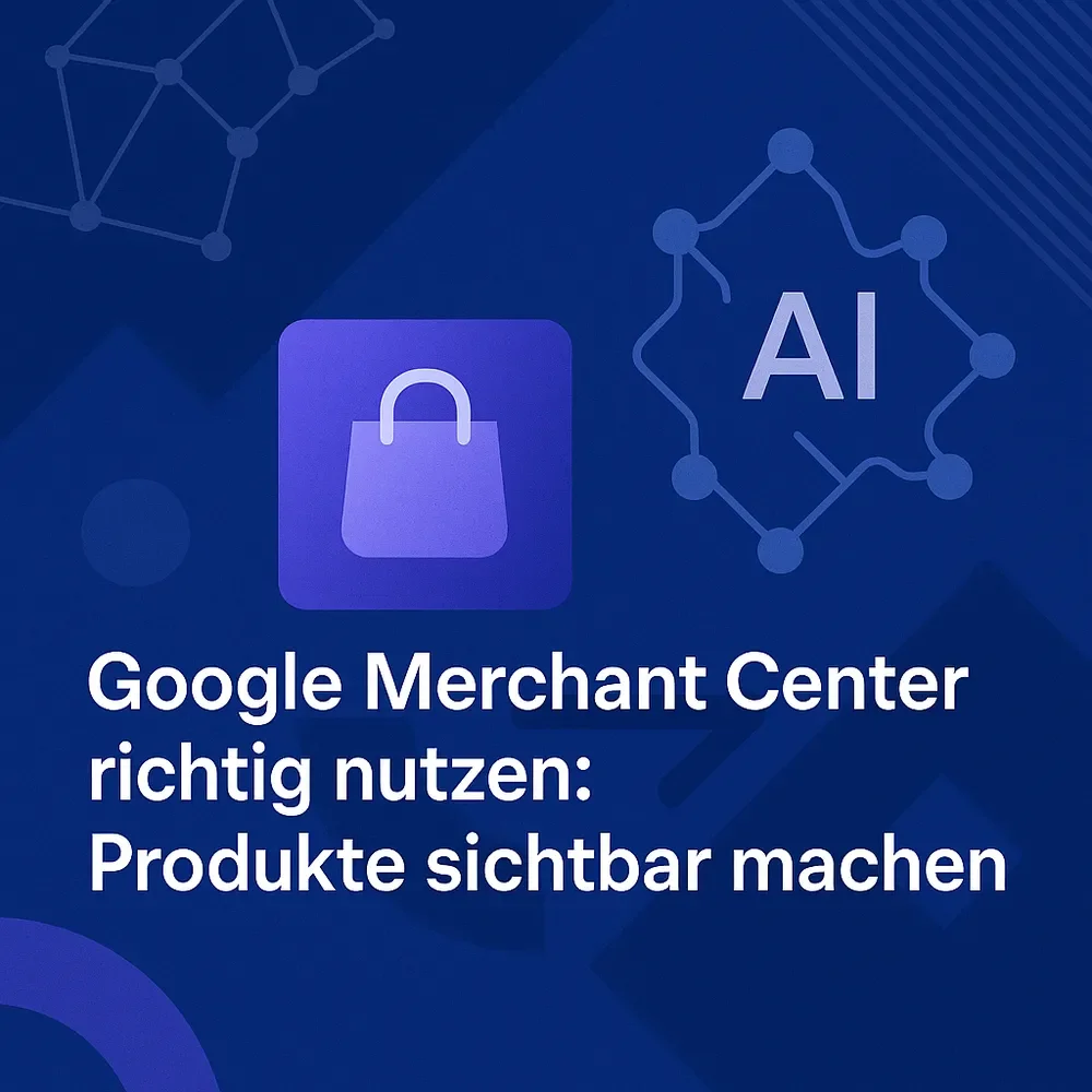 Google Merchant Center richtig nutzen – Produkte sichtbar machen, Daten standardisieren, Umsatz steigern