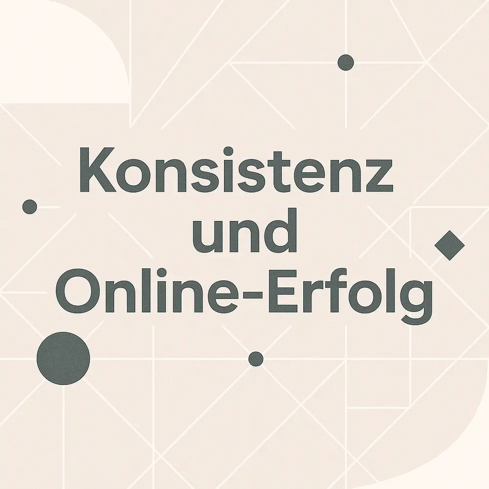 Warum ohne Konsistenz kein Online-Erfolg möglich ist