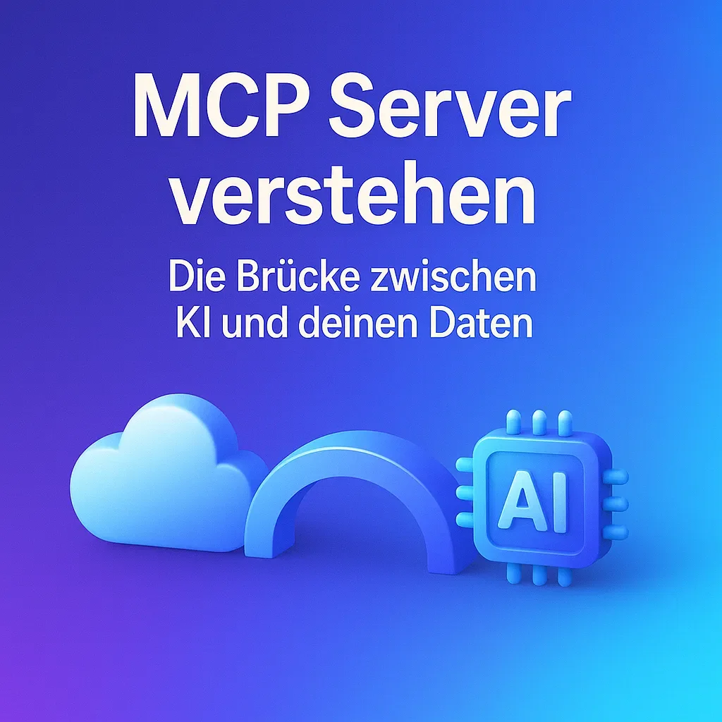 MCP Server verstehen: Die Brücke zwischen KI und deinen Daten