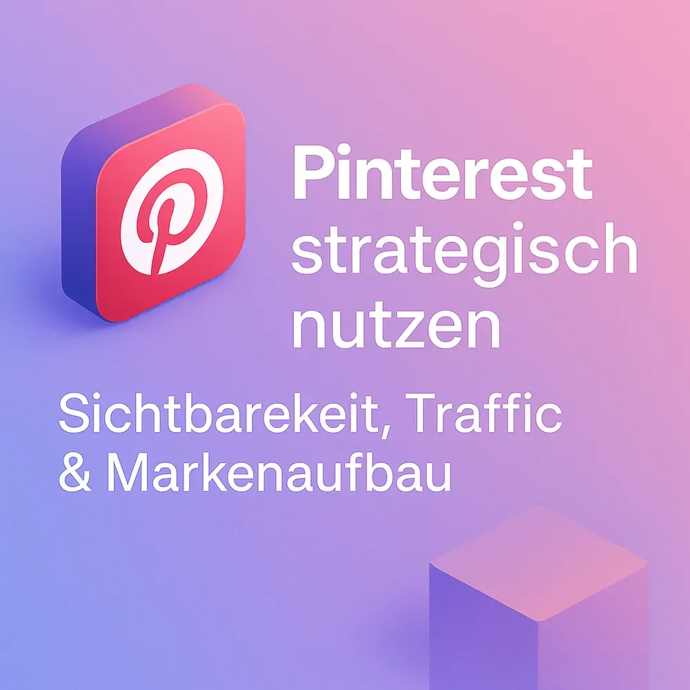 Pinterest strategisch nutzen: Sichtbarkeit, Traffic und Markenaufbau im Plattform-Mix