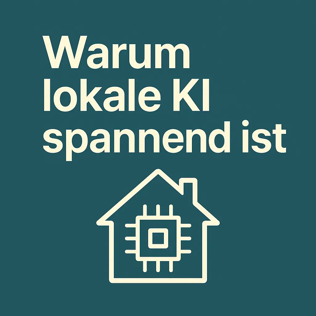 Warum lokale KI spannend ist