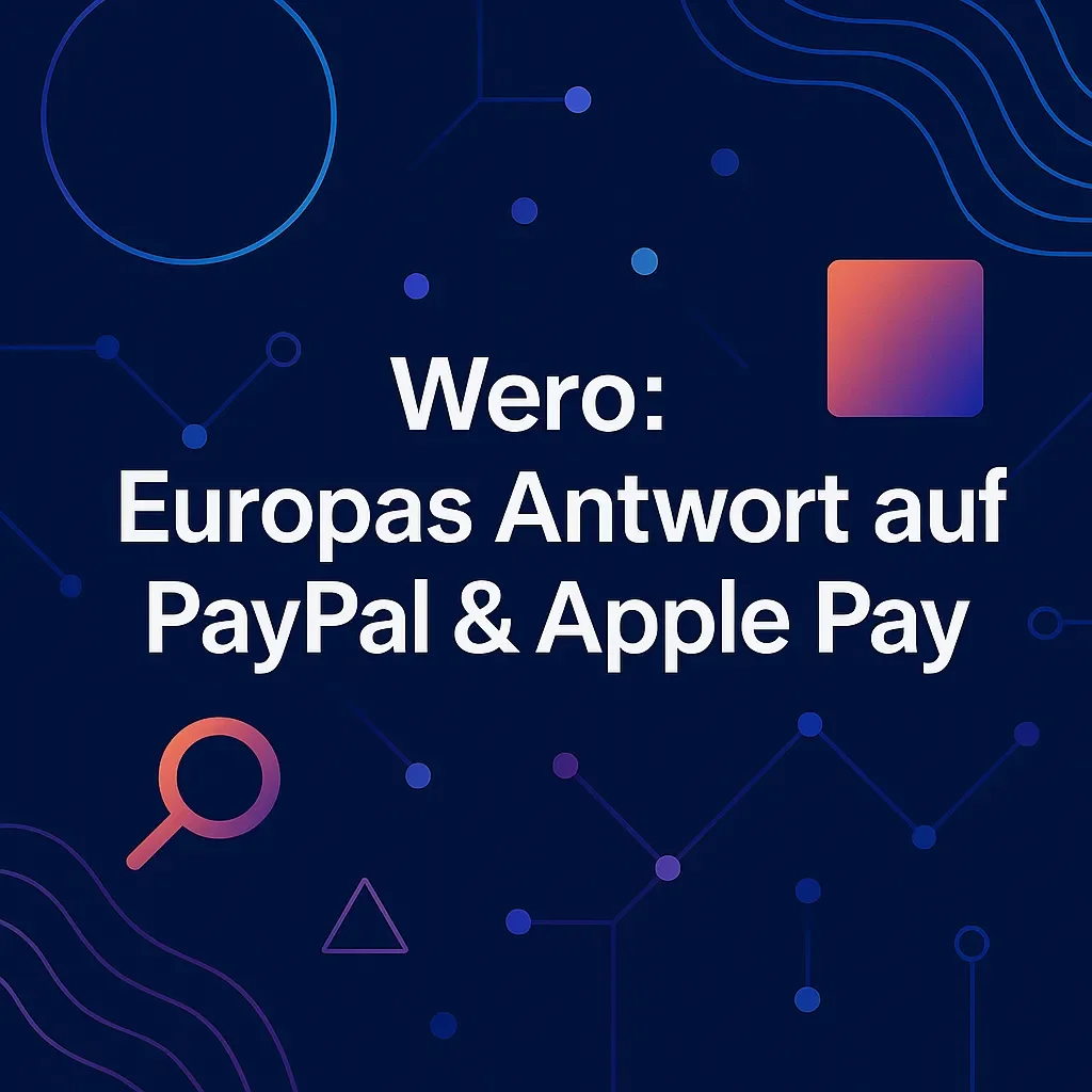 Wero: Europas Antwort auf PayPal & Apple Pay (Teil 1)